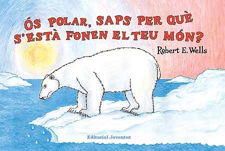 OS POLAR, SAPS PER QUE S'ESTA FONENT EL TEU MON? | 9788426137333 | WELLS, ROBERT | Galatea Llibres | Librería online de Reus, Tarragona | Comprar libros en catalán y castellano online