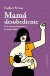 MAMÁ DESOBEDIENTE | 9788494966736 | VIVAS, ESTHER | Galatea Llibres | Librería online de Reus, Tarragona | Comprar libros en catalán y castellano online