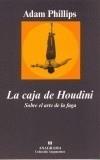 CAJA DE HOUDINI. SOBRE EL ARTE DE LA FUGA, LA | 9788433961907 | PHILLIPS, ADAM | Galatea Llibres | Llibreria online de Reus, Tarragona | Comprar llibres en català i castellà online