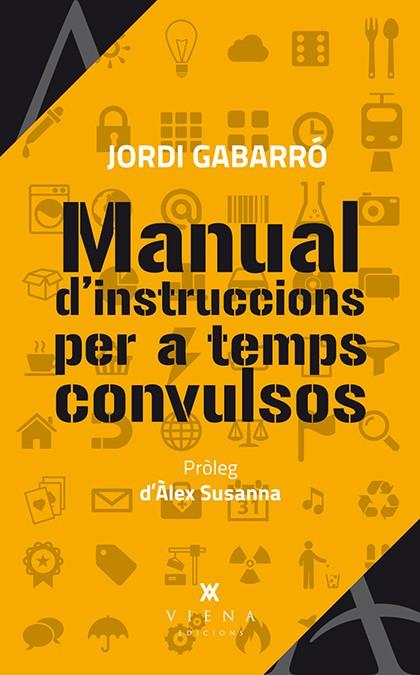 MANUAL D'INSTRUCCIONS PER A TEMPS CONVULSOS | 9788483307984 | GABARRÓ SERRA, JORDI | Galatea Llibres | Librería online de Reus, Tarragona | Comprar libros en catalán y castellano online