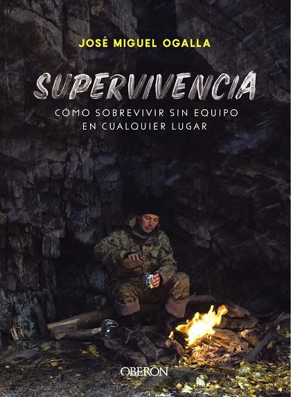 SUPERVIVENCIA. CÓMO SOBREVIVIR SIN EQUIPO EN CUALQUIER LUGAR | 9788441541948 | OGALLA MÁRQUEZ, JOSÉ MIGUEL | Galatea Llibres | Librería online de Reus, Tarragona | Comprar libros en catalán y castellano online