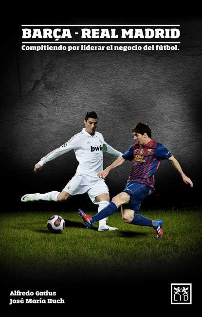 BARÇA-REAL MADRID, COMPITIENDO POR LIDERAR EL NEGOCIO DEL FUTBOL | 9788483566800 | GATIUS, ALFREDO/HUCH, JOSÉ MARÍA | Galatea Llibres | Librería online de Reus, Tarragona | Comprar libros en catalán y castellano online