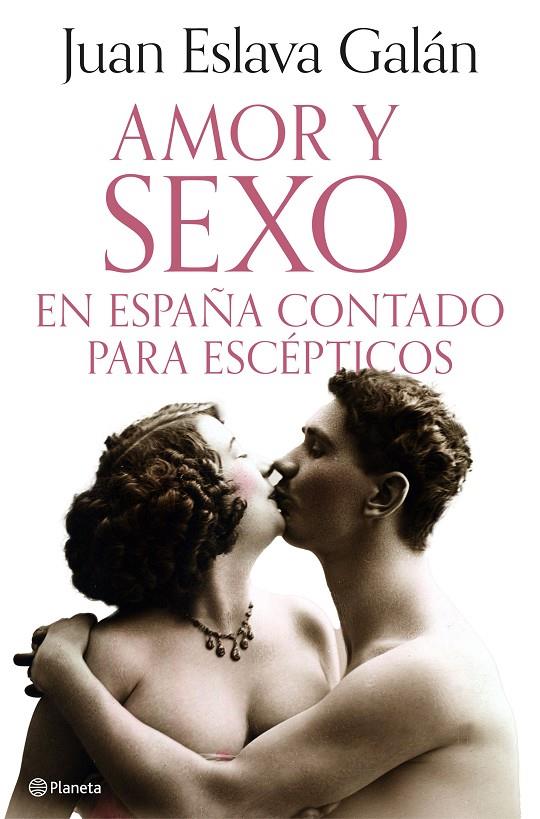 AMOR Y SEXO EN ESPAÑA CONTADO PARA ESCÉPTICOS | 9788408308690 | ESLAVA GALÁN, JUAN | Galatea Llibres | Llibreria online de Reus, Tarragona | Comprar llibres en català i castellà online