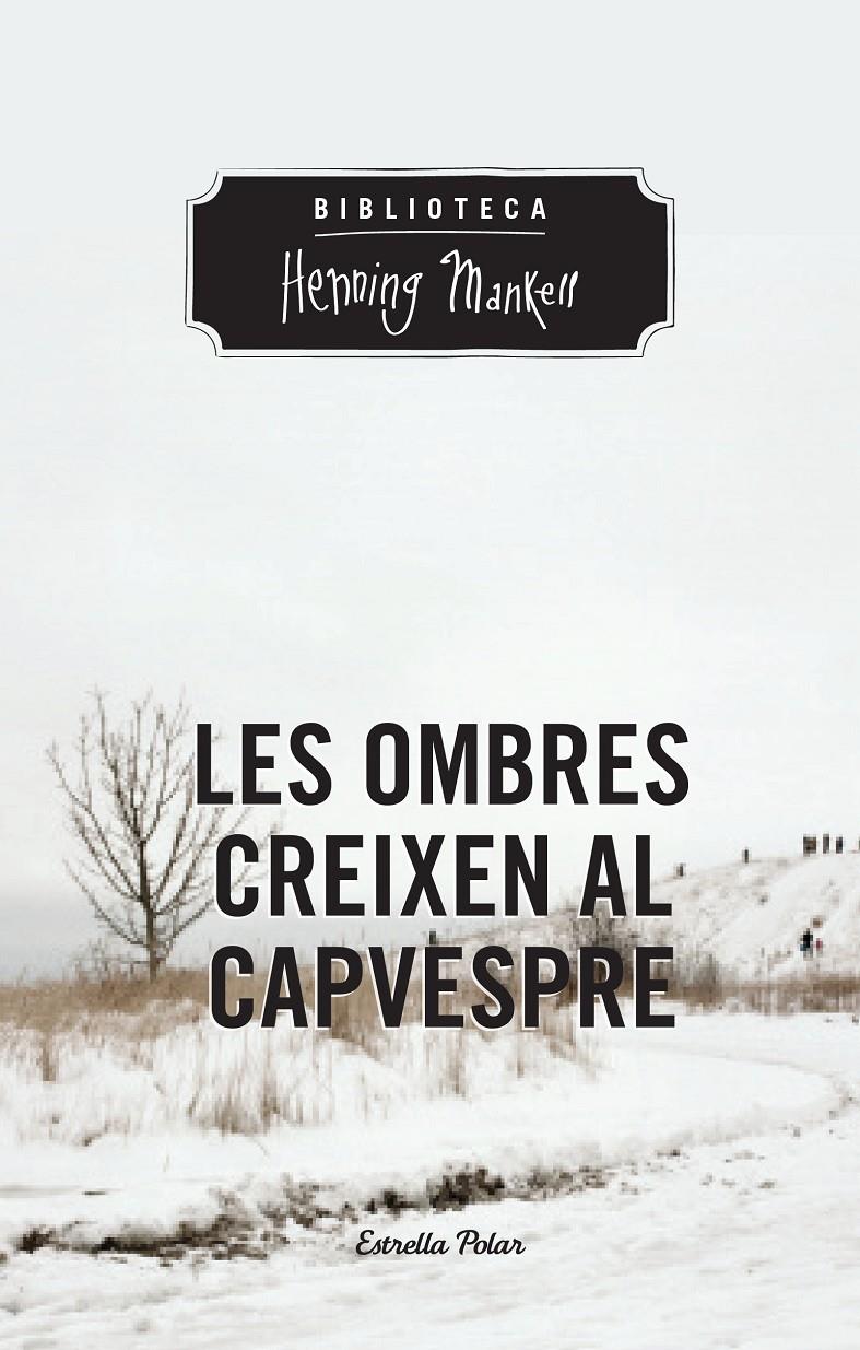 LES OMBRES CREIXEN AL CAPVESPRE | 9788490574263 | MANKELL, HENNING | Galatea Llibres | Llibreria online de Reus, Tarragona | Comprar llibres en català i castellà online