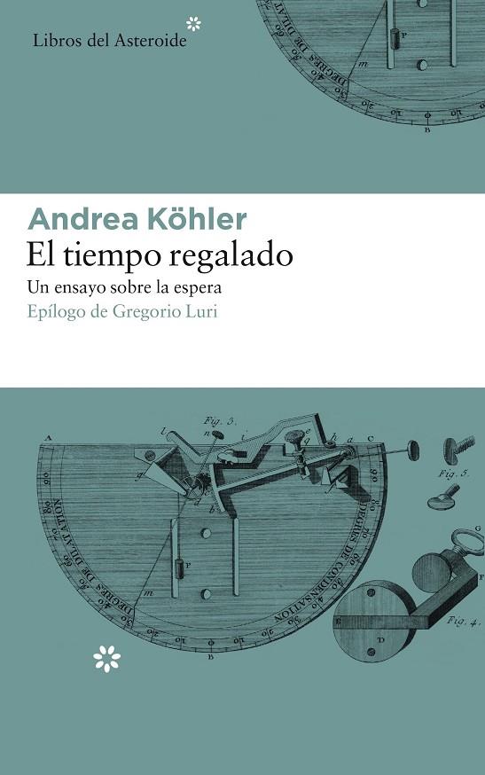 EL TIEMPO REGALADO. UN ENSAYO SOBRE LA ESPERA | 9788417007331 | KöHLER, ANDREA | Galatea Llibres | Librería online de Reus, Tarragona | Comprar libros en catalán y castellano online
