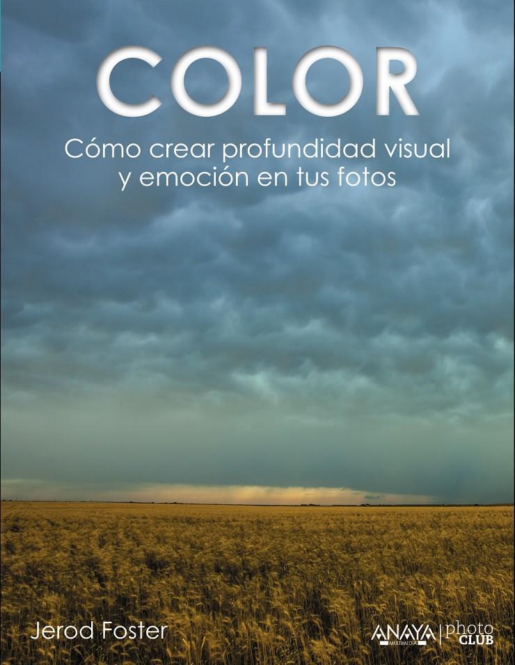 COLOR. CÓMO CREAR PROFUNDIDAD VISUAL Y EMOCIÓN EN TUS FOTOS | 9788441535893 | FOSTER, JEROD | Galatea Llibres | Librería online de Reus, Tarragona | Comprar libros en catalán y castellano online