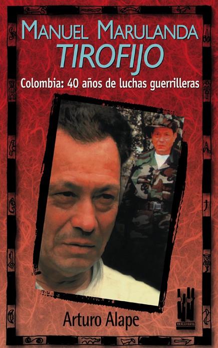 MANUEL MARULANDA, TIROFIJO. COLOMBIA: 40 AÑOS DE LUCHA GUERR | 9788481361605 | ALAPE, ARTURO | Galatea Llibres | Llibreria online de Reus, Tarragona | Comprar llibres en català i castellà online