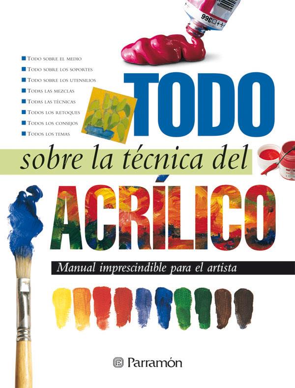 TODO SOBRE LA TECNICA DEL ACRILICO | 9788434225428 | EQUIPO PARRAMON/MARTÍN ROIG, GABRIEL | Galatea Llibres | Llibreria online de Reus, Tarragona | Comprar llibres en català i castellà online