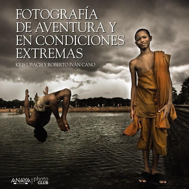 FOTOGRAFÍA DE AVENTURA Y EN CONDICIONES EXTREMAS | 9788441535701 | CANO RUIZ, ROBERTO IVÁN/UBACH PELLICER, CRISTINA | Galatea Llibres | Librería online de Reus, Tarragona | Comprar libros en catalán y castellano online