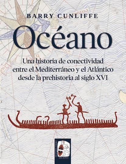 OCÉANO. UNA HISTORIA DE CONECTIVIDAD ENTRE EL MEDITERRÁNEO Y EL ATLÁNTICO DESDE LA PREHI | 9788494954085 | CUNLIFFE, BARRY | Galatea Llibres | Llibreria online de Reus, Tarragona | Comprar llibres en català i castellà online