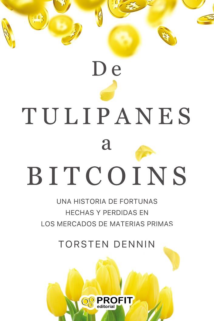 DE TULIPANES A BITCOINS | 9788418464270 | TORSTEN, DENNIN | Galatea Llibres | Llibreria online de Reus, Tarragona | Comprar llibres en català i castellà online