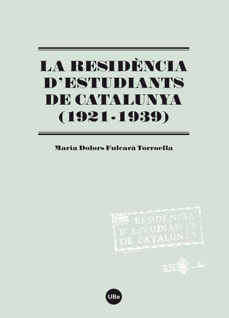 LA RESIDÈNCIA D'ESTUDIANTS DE CATALUNYA (1921-1939) | 9788447535194 | FULCARÀ TORROELLA, MARIA DOLORS | Galatea Llibres | Librería online de Reus, Tarragona | Comprar libros en catalán y castellano online