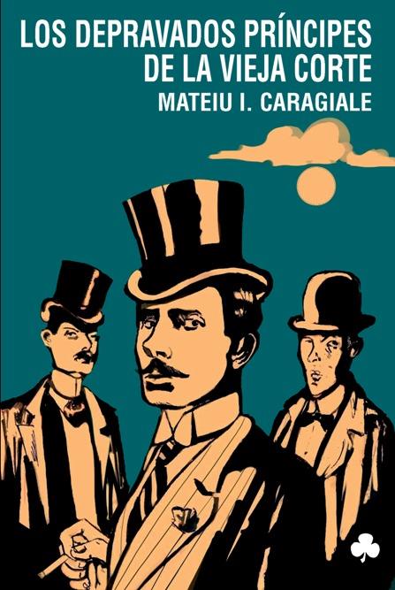 DEPRAVADOS PRÍNCIPES DE LA VIEJA CORTE, LOS | 9788493640439 | CARAGIALE, MATEIU I. | Galatea Llibres | Librería online de Reus, Tarragona | Comprar libros en catalán y castellano online