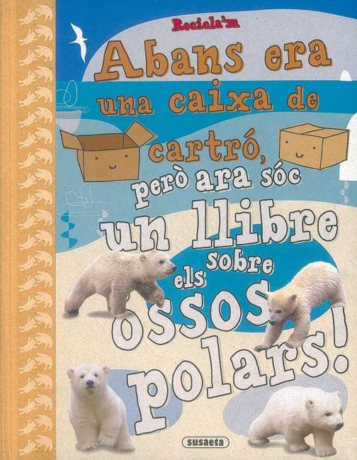 ABANS ERA UNA CAIXA DE CARTRO, PERO ARA SOC UN LLIBRE SOBRE ELS OSSOS POLARS! | 9788430524631 | POITIER, ANTON | Galatea Llibres | Llibreria online de Reus, Tarragona | Comprar llibres en català i castellà online