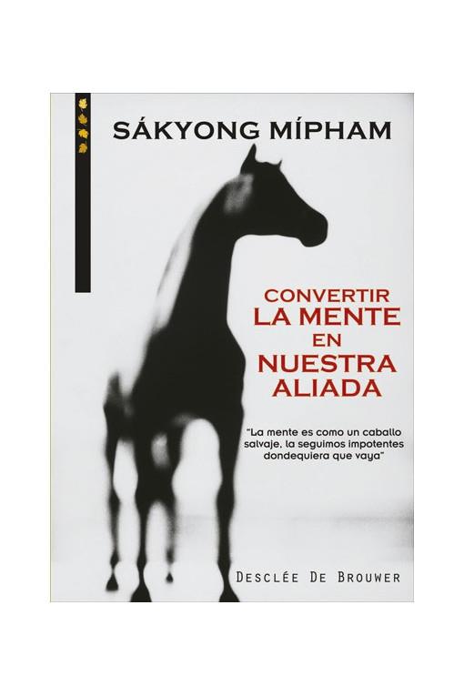 CONVERTIR LA MENTE EN NUESTRA ALIADA | 9788433018069 | SAKYONG MIPHAM | Galatea Llibres | Librería online de Reus, Tarragona | Comprar libros en catalán y castellano online