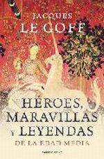 HÉROES, MARAVILLAS Y LEYENDAS DE LA EDAD MEDIA | 9788449323966 | GOFF, JACQUES LE | Galatea Llibres | Librería online de Reus, Tarragona | Comprar libros en catalán y castellano online