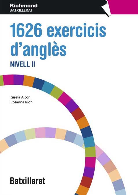 1626 EXERCICIS D'ANGLÈS NIVEL II BATXILLERAT | 9788466812764 | ALVON VIDAL, GISELA/RION TETAS, ROSANNA | Galatea Llibres | Librería online de Reus, Tarragona | Comprar libros en catalán y castellano online