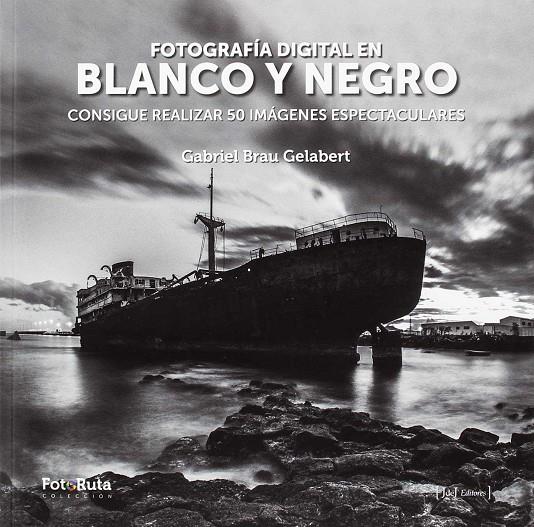 FOTOGRAFÍA DIGITAL EN BLANCO Y NEGRO | 9788415131861 | BRAU GELABERT, GABRIEL | Galatea Llibres | Librería online de Reus, Tarragona | Comprar libros en catalán y castellano online