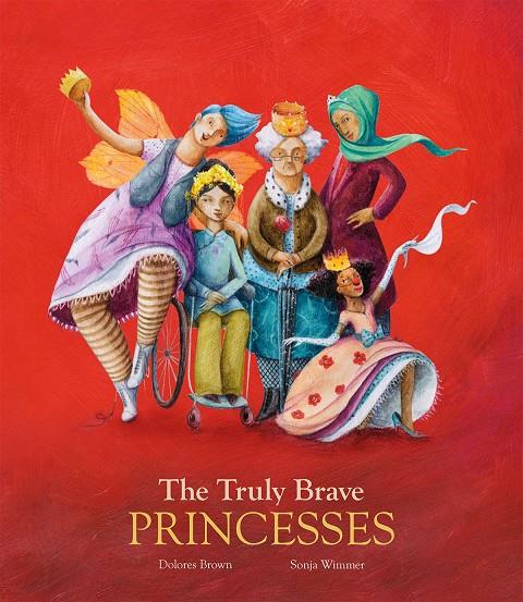 THE TRULY BRAVE PRINCESSES | 9788417123383 | BROWN, DOLORES / SONJA WIMMER | Galatea Llibres | Llibreria online de Reus, Tarragona | Comprar llibres en català i castellà online
