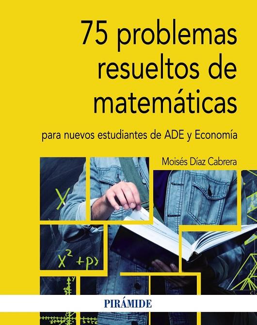 75 PROBLEMAS RESUELTOS DE MATEMÁTICAS PARA NUEVOS ESTUDIANTES DE ADE Y ECONOMÍA | 9788436841312 | DÍAZ CABRERA, MOISÉS | Galatea Llibres | Librería online de Reus, Tarragona | Comprar libros en catalán y castellano online