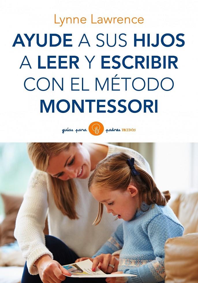 AYUDE A SUS HIJOS A LEER Y ESCRIBIR CON EL METODO MONTESSORI | 9788449330339 | LAWRENCE, LYNNE | Galatea Llibres | Librería online de Reus, Tarragona | Comprar libros en catalán y castellano online