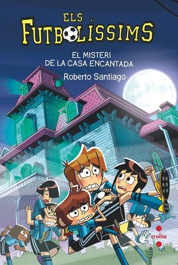 ELS FUTBOLISSIMS 23 EL MISTERI DE LA CASA ENCANTADA | 9788466154321 | SANTIAGO, ROBERTO | Galatea Llibres | Llibreria online de Reus, Tarragona | Comprar llibres en català i castellà online