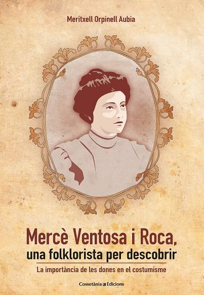 MERCÈ VENTOSA I ROCA, UNA FOLKLORISTA PER DESCOBRIR | 9788490348888 | ORPINELL AUBIA, MERITXELL | Galatea Llibres | Librería online de Reus, Tarragona | Comprar libros en catalán y castellano online
