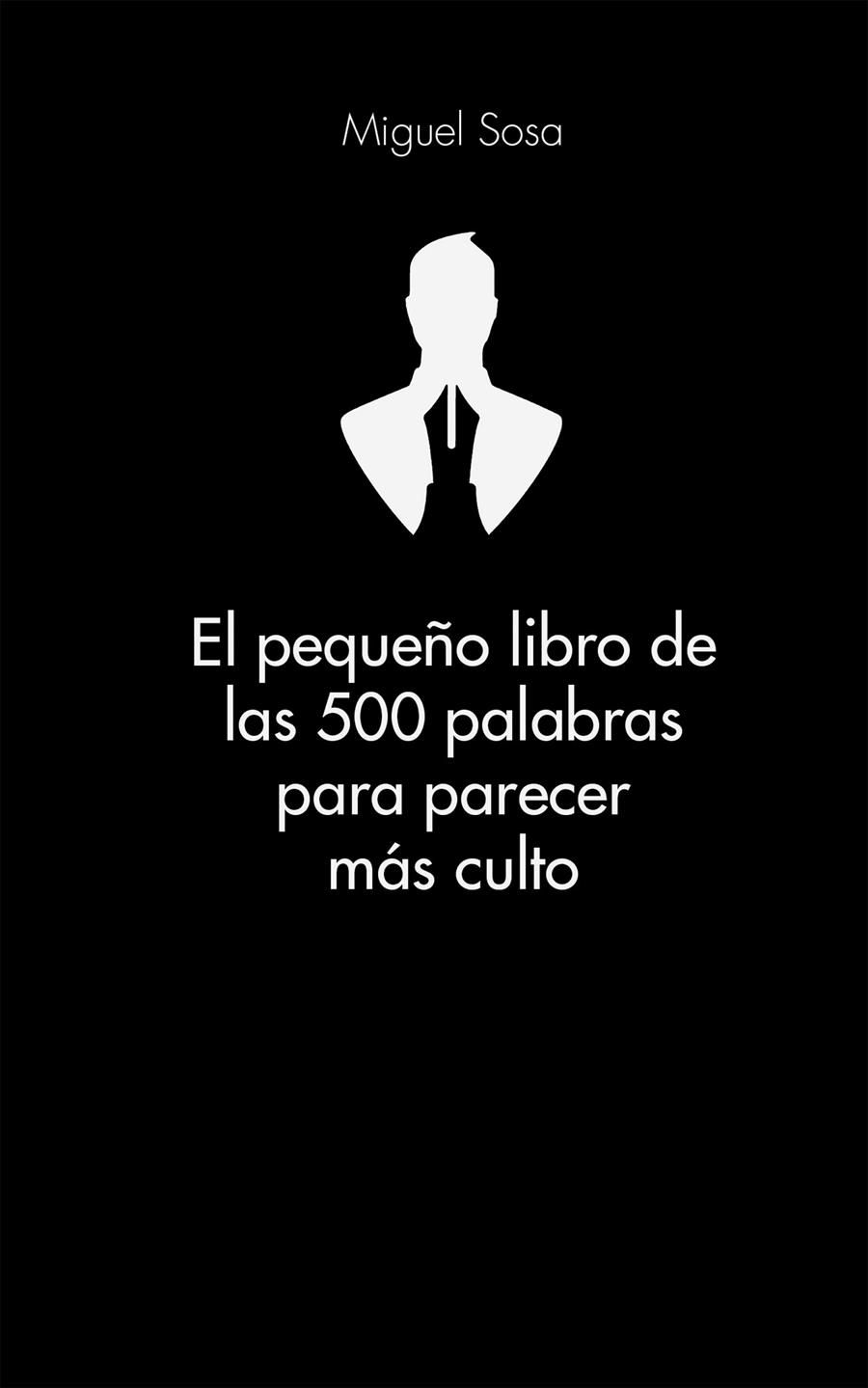 EL PEQUEÑO LIBRO DE LAS 500 PALABRAS PARA PARECER MÁS CULTO | 9788416253319 | SOSA, MIGUEL | Galatea Llibres | Llibreria online de Reus, Tarragona | Comprar llibres en català i castellà online