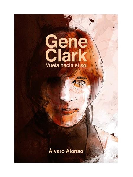 GENE CLARK: VUELVA HACIA EL SOL | 9788494588778 | ALONSO, ALVARO | Galatea Llibres | Librería online de Reus, Tarragona | Comprar libros en catalán y castellano online