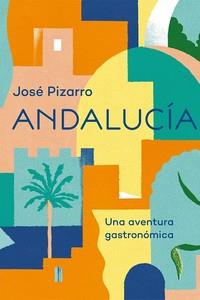 ANDALUCIA, UNA AVENTURA GASTRONOMICA | 9788416407668 | PIZARRO, JOSE | Galatea Llibres | Llibreria online de Reus, Tarragona | Comprar llibres en català i castellà online