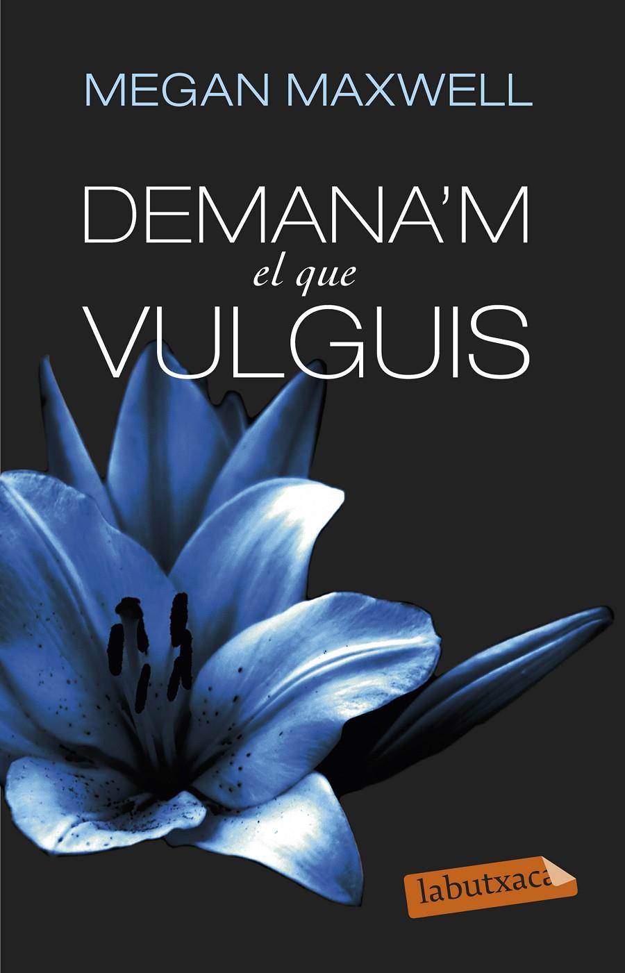 DEMANA'M EL QUE VULGUIS | 9788499308494 | MEGAN MAXWELL | Galatea Llibres | Librería online de Reus, Tarragona | Comprar libros en catalán y castellano online
