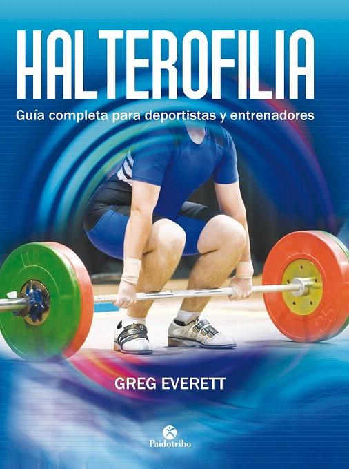 HALTEROFILIA. GUÍA COMPLETA PARA DEPORTISTAS Y ENTRENADORES | 9788499105642 | EVERETT, GREG | Galatea Llibres | Librería online de Reus, Tarragona | Comprar libros en catalán y castellano online