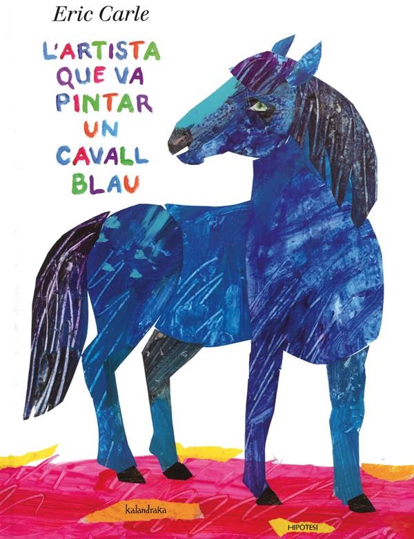 L'ARTISTA QUE VA PINTAR UN CAVALL BLAU | 9788415170136 | CARLE, ERIC | Galatea Llibres | Librería online de Reus, Tarragona | Comprar libros en catalán y castellano online