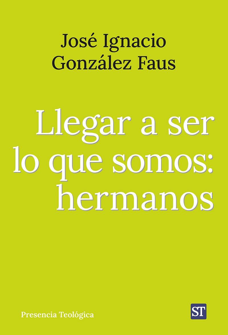 LLEGAR A SER LO QUE SOMOS: HERMANOS | 9788429331028 | GONZÁLEZ FAUS, JOSÉ IGNACIO | Galatea Llibres | Llibreria online de Reus, Tarragona | Comprar llibres en català i castellà online