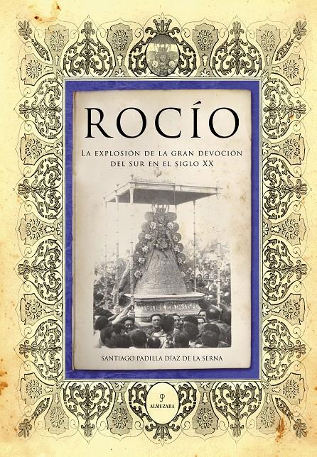 ROCIO : LA EXPLOSION DE LA GRAN DEVOCION DEL SUR EN EL SIGLO | 9788496710726 | PADILLA DIAZ DE LA SERNA, SANTIAGO | Galatea Llibres | Llibreria online de Reus, Tarragona | Comprar llibres en català i castellà online