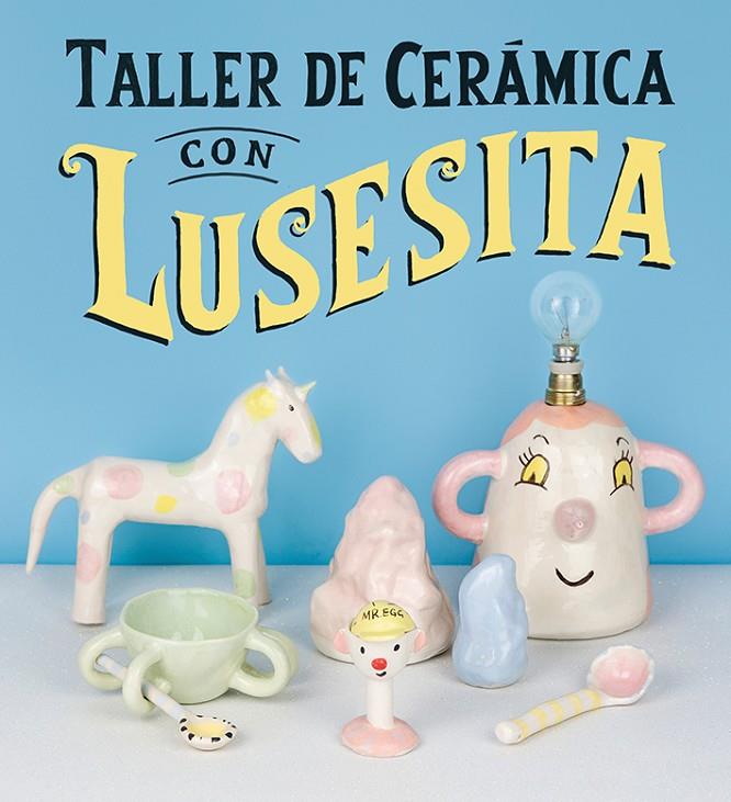 TALLER DE CERÁMICA CON LUSESITA | 9788425231803 | LUSESITA | Galatea Llibres | Llibreria online de Reus, Tarragona | Comprar llibres en català i castellà online