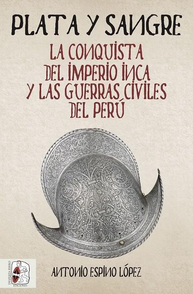 PLATA Y SANGRE. LA CONQUISTA DEL IMPERIO INCA Y LAS GUERRAS CIVILES DEL PERÚ | 9788494826597 | ESPINO LÓPEZ, ANTONIO | Galatea Llibres | Librería online de Reus, Tarragona | Comprar libros en catalán y castellano online