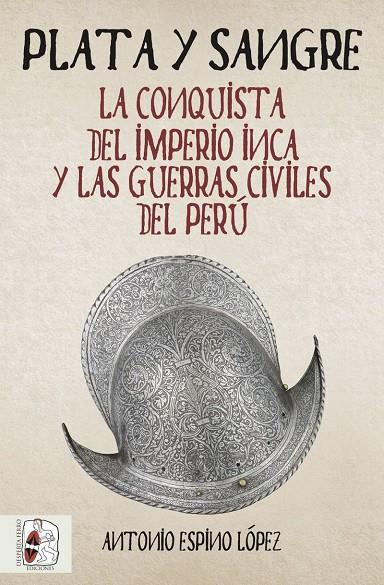 PLATA Y SANGRE. LA CONQUISTA DEL IMPERIO INCA Y LAS GUERRAS CIVILES DEL PERÚ | 9788494826597 | ESPINO LÓPEZ, ANTONIO | Galatea Llibres | Llibreria online de Reus, Tarragona | Comprar llibres en català i castellà online