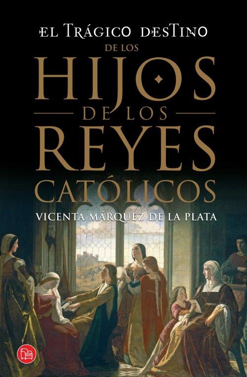 EL TRÁGICO DESTINO DE LOS HIJOS DE LOS REYES CATÓLICO | 9788466328197 | MÁRQUEZ DE LA PLATA, VICENTA | Galatea Llibres | Librería online de Reus, Tarragona | Comprar libros en catalán y castellano online