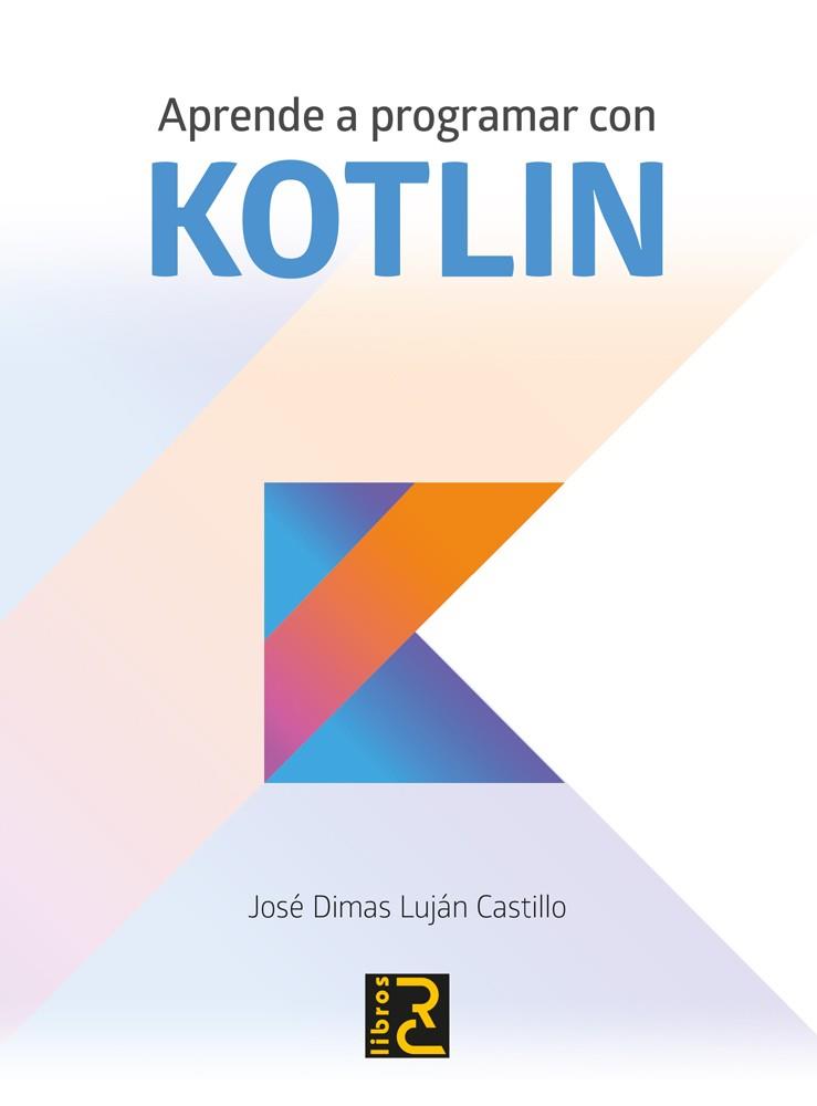 APRENDE A PROGRAMAR CON KOTLIN | 9788494717024 | LUJÁN CASTILLO, JOSé DIMAS | Galatea Llibres | Llibreria online de Reus, Tarragona | Comprar llibres en català i castellà online