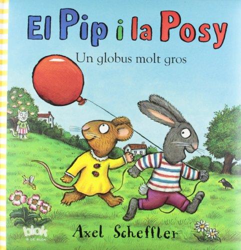 EL PIP I LA POSY. UN GLOBUS MOLT GROS | 9788415579007 | SCHEFFLER, AXEL | Galatea Llibres | Librería online de Reus, Tarragona | Comprar libros en catalán y castellano online