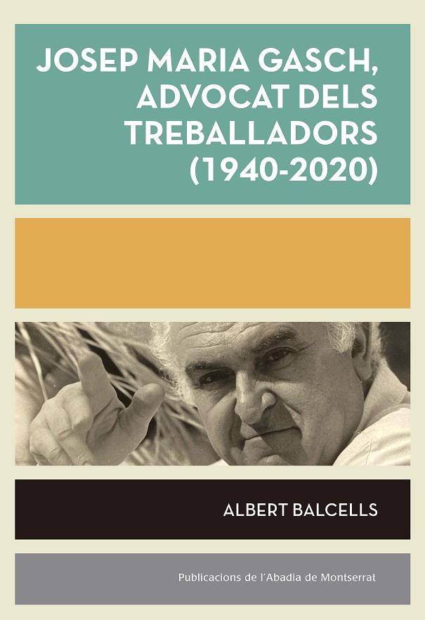 JOSEP MARIA GASCH ADVOCAT DELS TREBALLADORS (1940-2020) | 9788491912880 | BALCELLS, ALBERT | Galatea Llibres | Llibreria online de Reus, Tarragona | Comprar llibres en català i castellà online