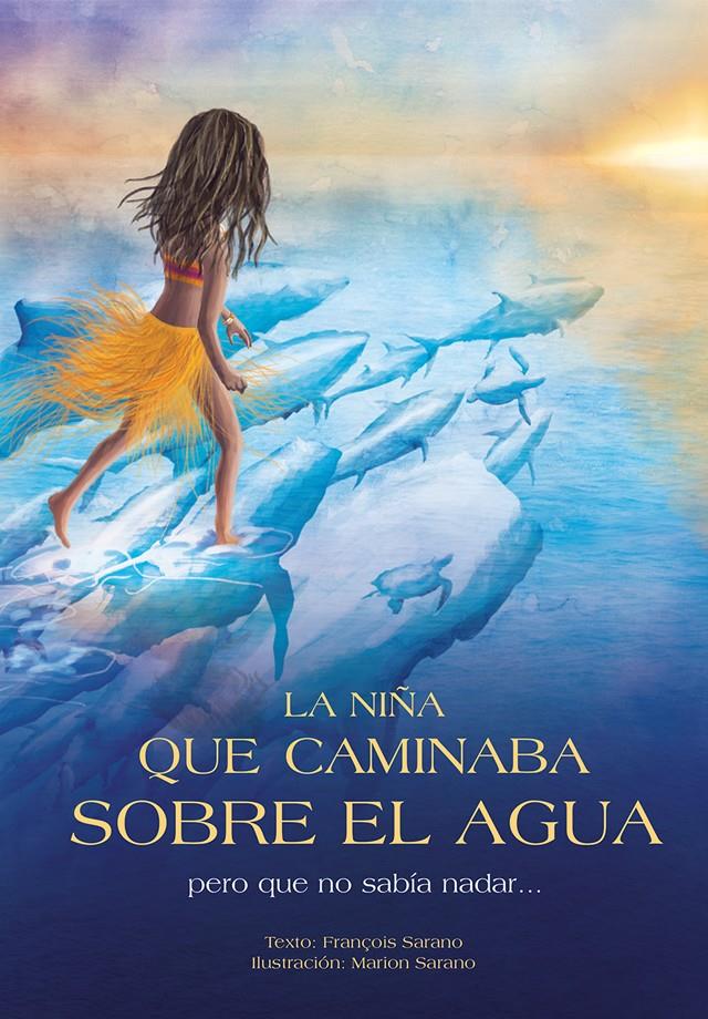 LA NIÑA QUE CAMINABA SOBRE EL AGUA PERO QUE NO SABÍA NADAR... | 9788494326493 | SARANO, FRANÇOIS | Galatea Llibres | Librería online de Reus, Tarragona | Comprar libros en catalán y castellano online