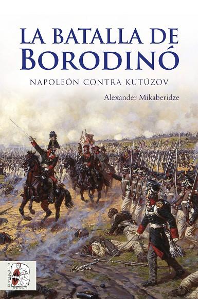 LA BATALLA DE BORODINO | 9788494627514 | MIKABERIDZE, ALEXANDER | Galatea Llibres | Llibreria online de Reus, Tarragona | Comprar llibres en català i castellà online