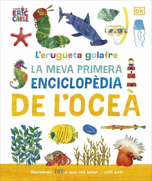 L'ERUGUETA GOLAFRE: LA MEVA PRIMERA ENCICLOPÈDIA DE L'OCEÀ | 9780241788509 | DK | Galatea Llibres | Llibreria online de Reus, Tarragona | Comprar llibres en català i castellà online