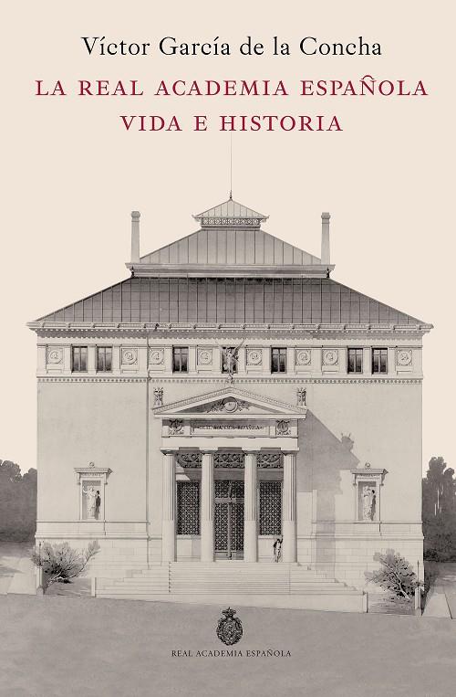 LA REAL ACADEMIA ESPAÑOLA. VIDA E HISTORIA | 9788467078244 | GARCÍA DE LA CONCHA, VÍCTOR | Galatea Llibres | Librería online de Reus, Tarragona | Comprar libros en catalán y castellano online