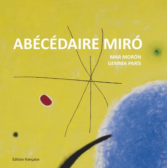 ABÉCÉDAIRE MIRÓ | 9788425227363 | MORÓN VELASCO, MAR/PARÍS ROMIA, GEMMA | Galatea Llibres | Librería online de Reus, Tarragona | Comprar libros en catalán y castellano online