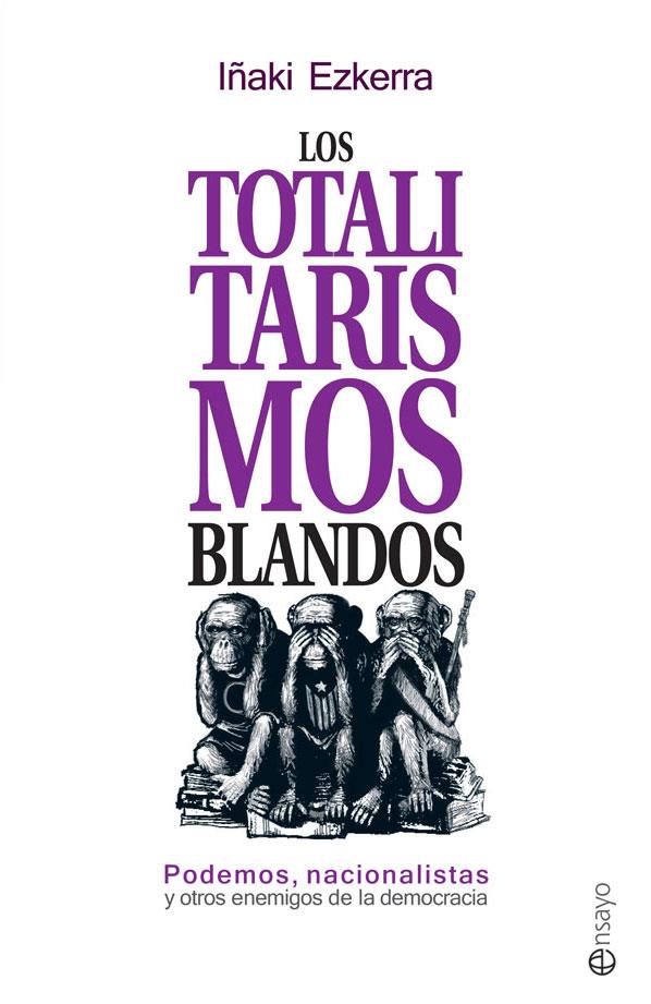 LOS TOTALITARISMOS BLANDOS | 9788490606858 | EZKERRA, IÑAKI | Galatea Llibres | Llibreria online de Reus, Tarragona | Comprar llibres en català i castellà online
