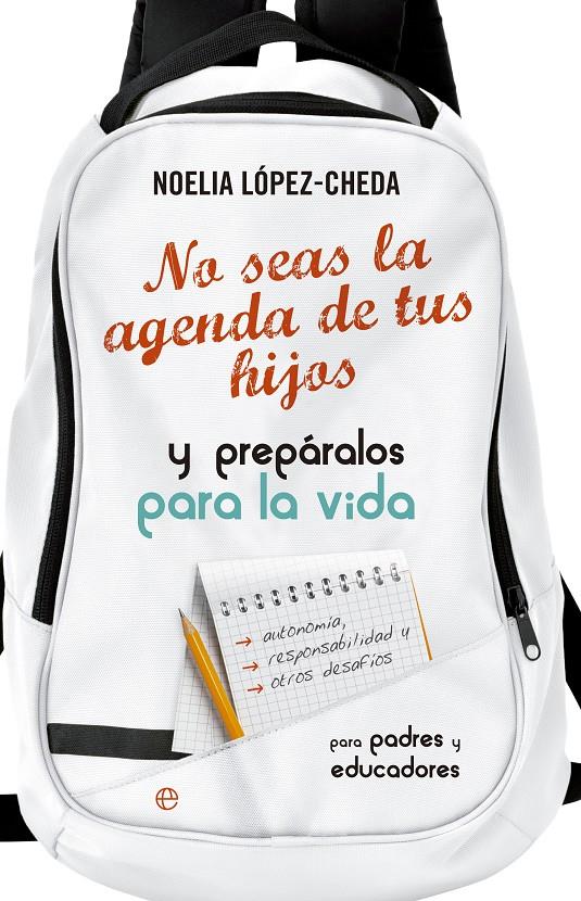 NO SEAS LA AGENDA DE TUS HIJOS Y PREPARALOS PARA LA VIDA. | 9788490605035 | LÓPEZ CHEDA, NOELIA | Galatea Llibres | Llibreria online de Reus, Tarragona | Comprar llibres en català i castellà online