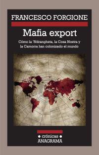 MAFIA EXPORT. CÓMO LA 'NDRANGHETA, LA COSA NOSTRA Y LA CAMORRA HAN COLONIZADO EL | 9788433925923 | FORGIONE, FRANCESCO | Galatea Llibres | Librería online de Reus, Tarragona | Comprar libros en catalán y castellano online